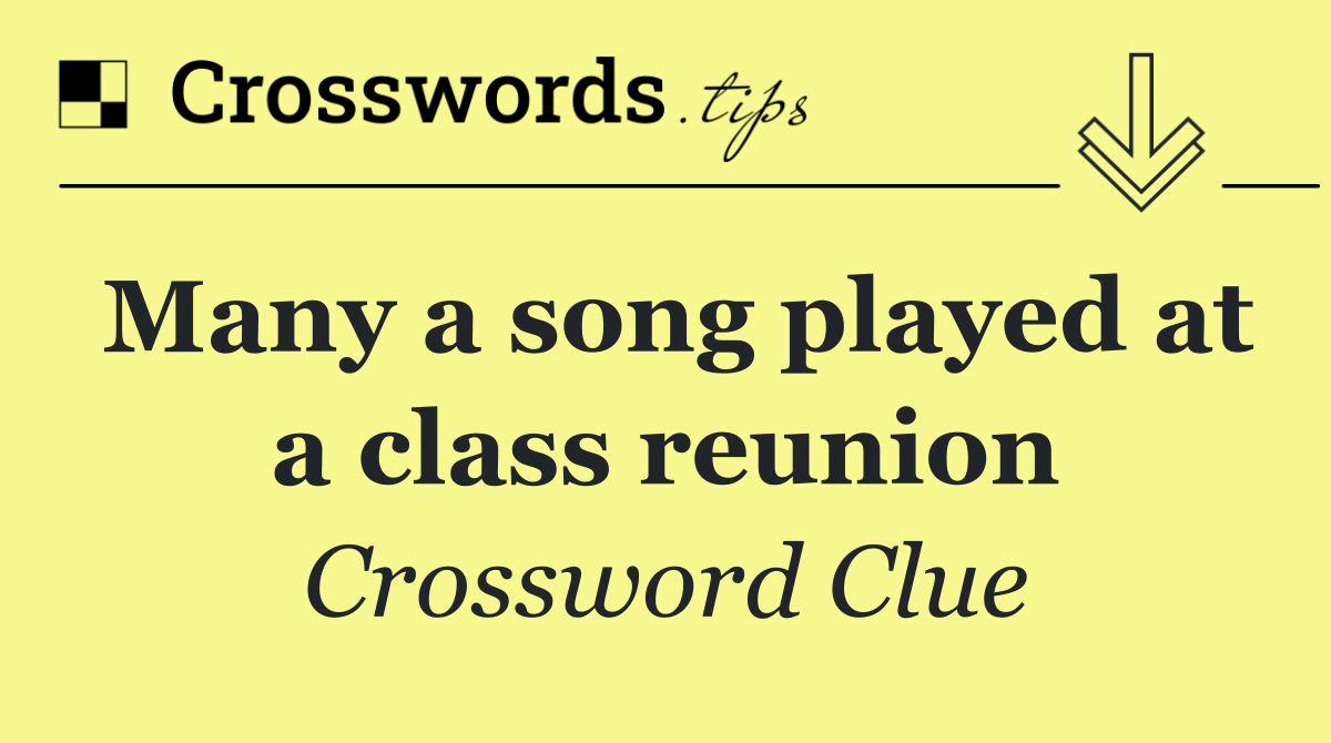 Many a song played at a class reunion