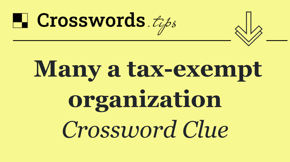 Many a tax exempt organization