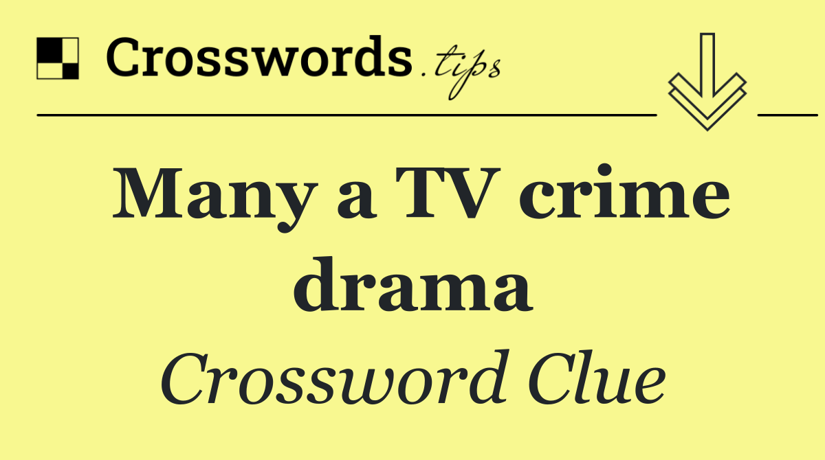 Many a TV crime drama