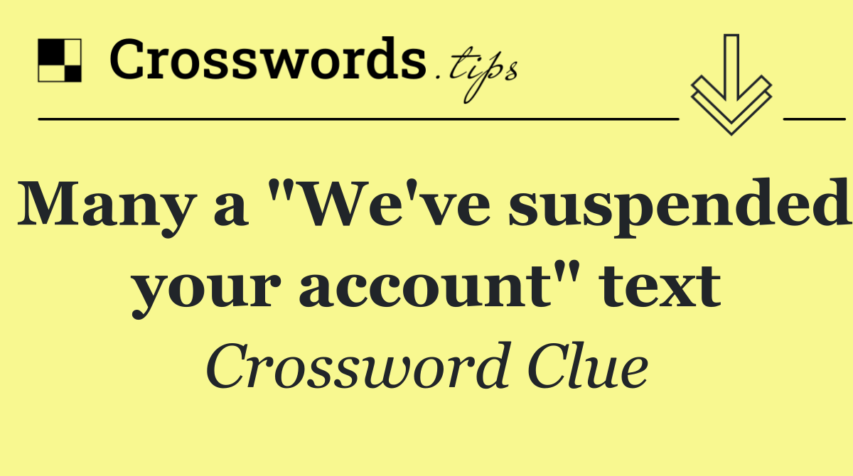 Many a "We've suspended your account" text