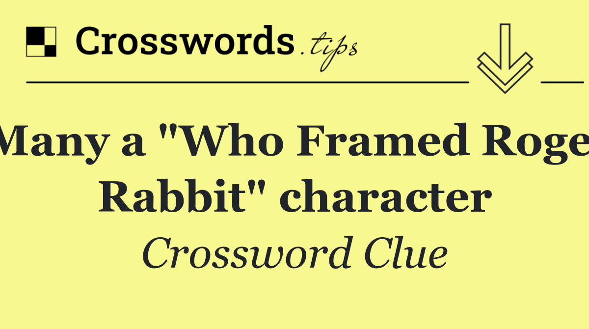 Many a "Who Framed Roger Rabbit" character