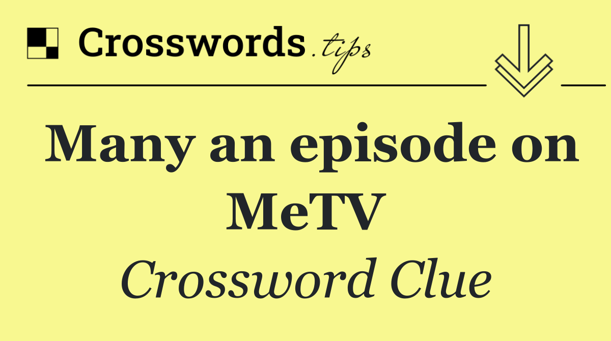 Many an episode on MeTV