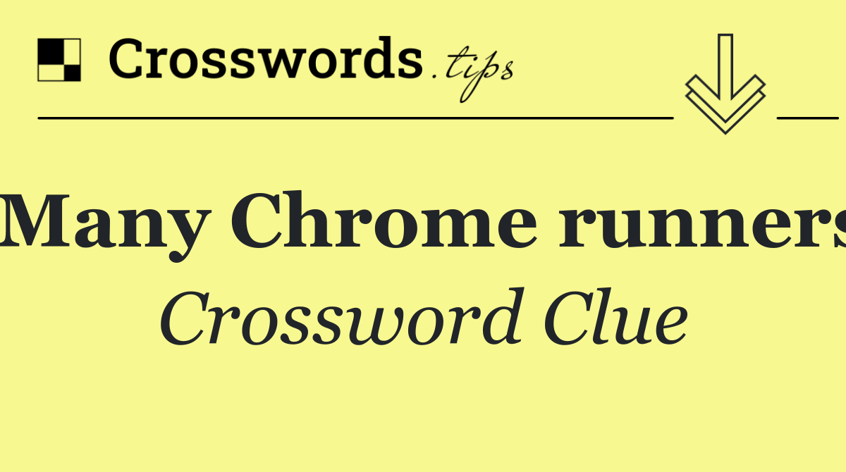 Many Chrome runners