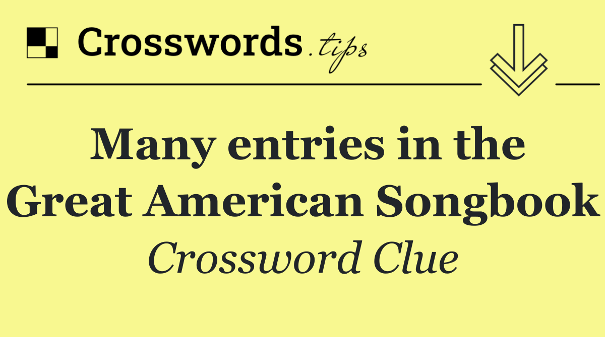 Many entries in the Great American Songbook