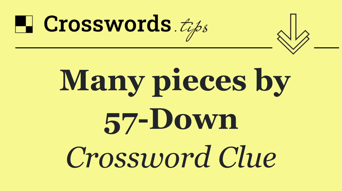 Many pieces by 57 Down