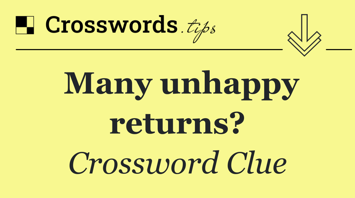 Many unhappy returns?