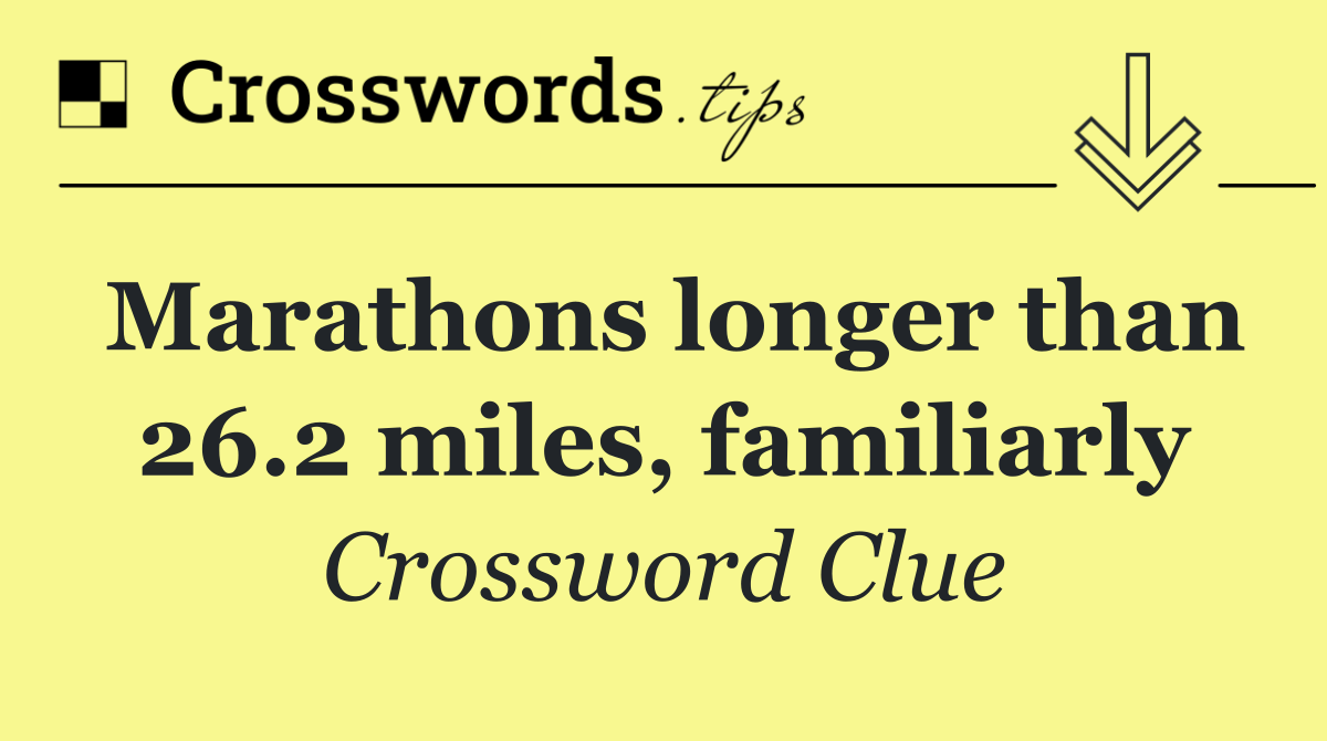 Marathons longer than 26.2 miles, familiarly