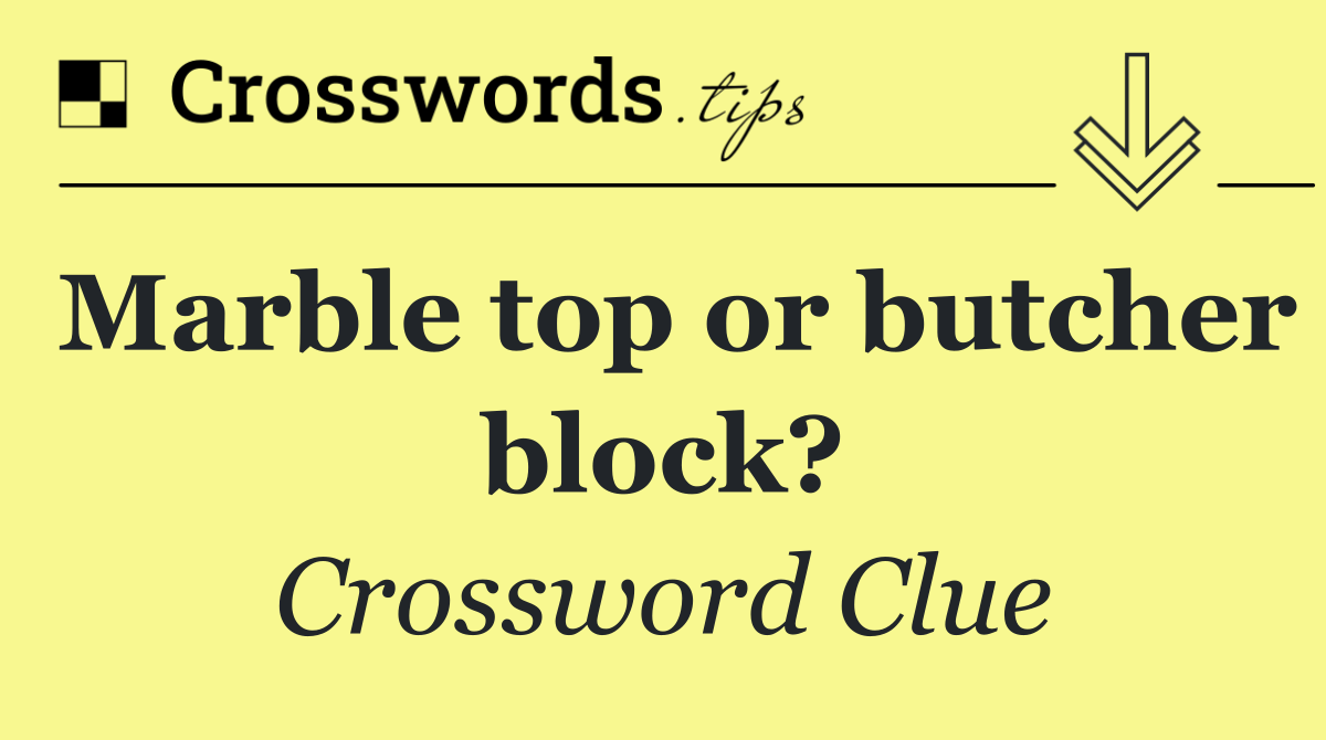 Marble top or butcher block?