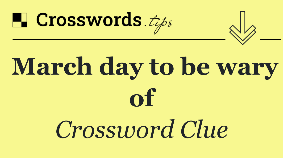 March day to be wary of