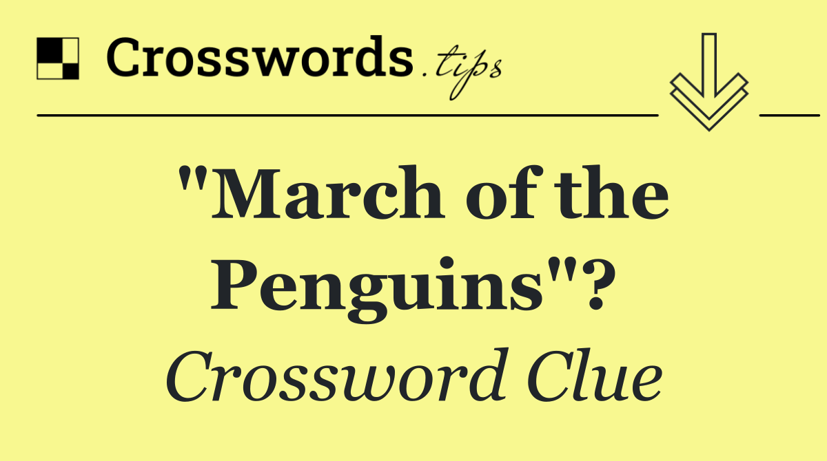 "March of the Penguins"?