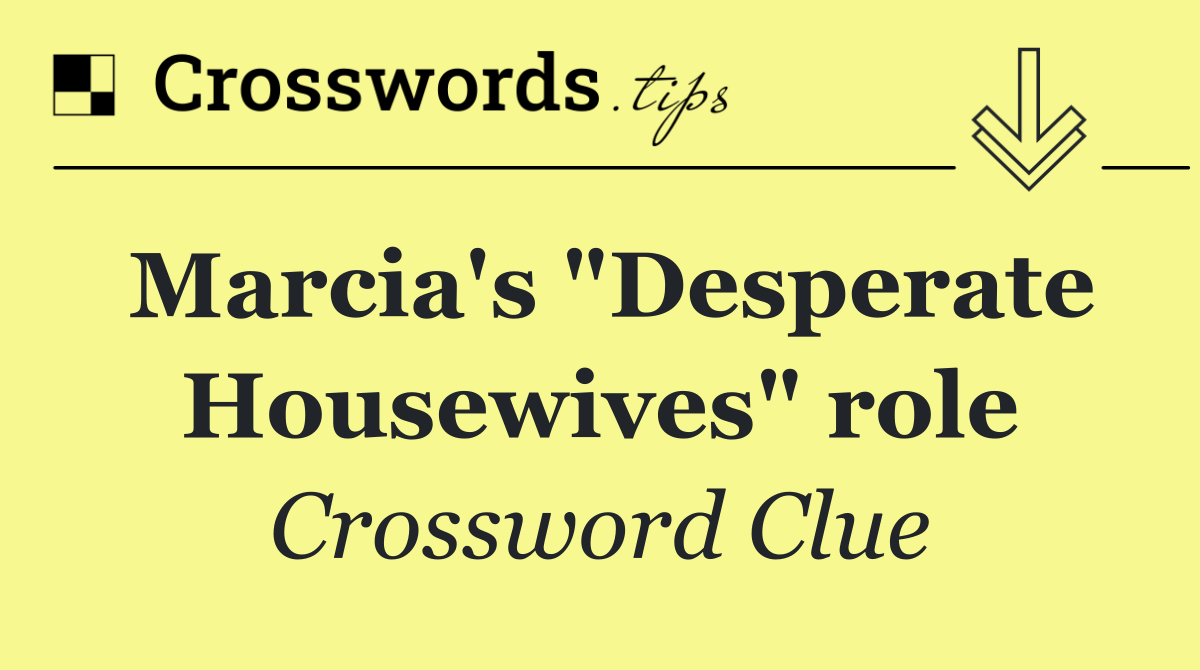 Marcia's "Desperate Housewives" role