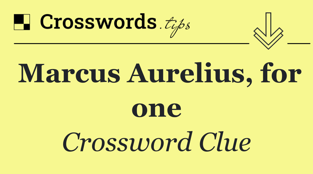 Marcus Aurelius, for one