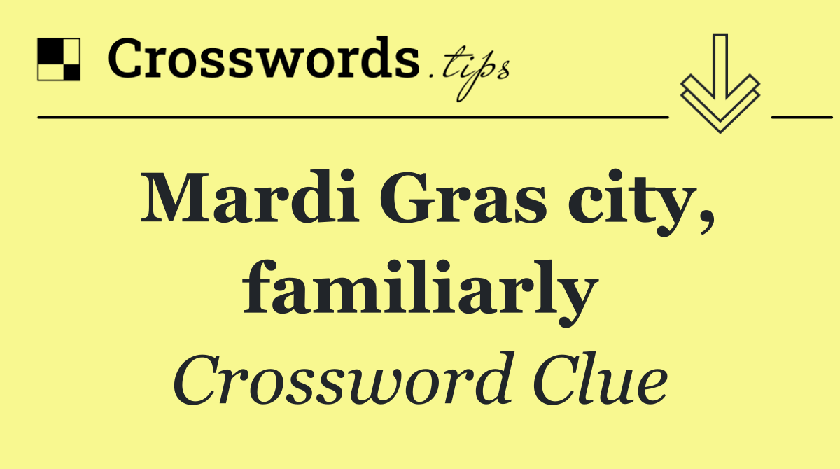 Mardi Gras city, familiarly