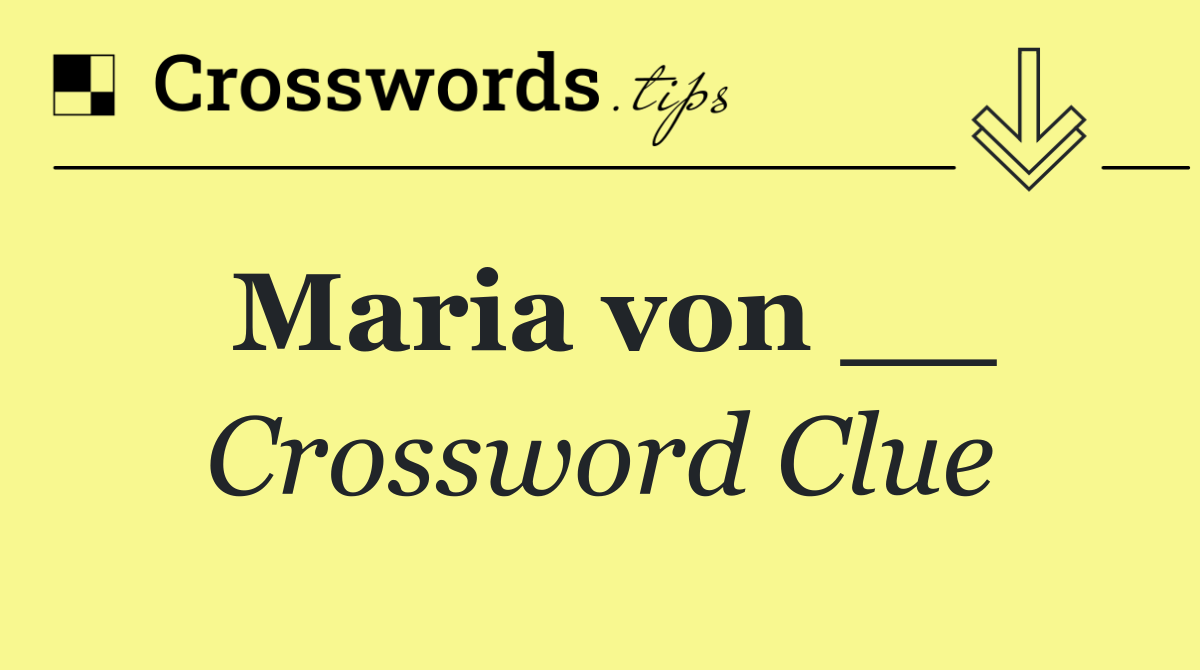 Maria von __
