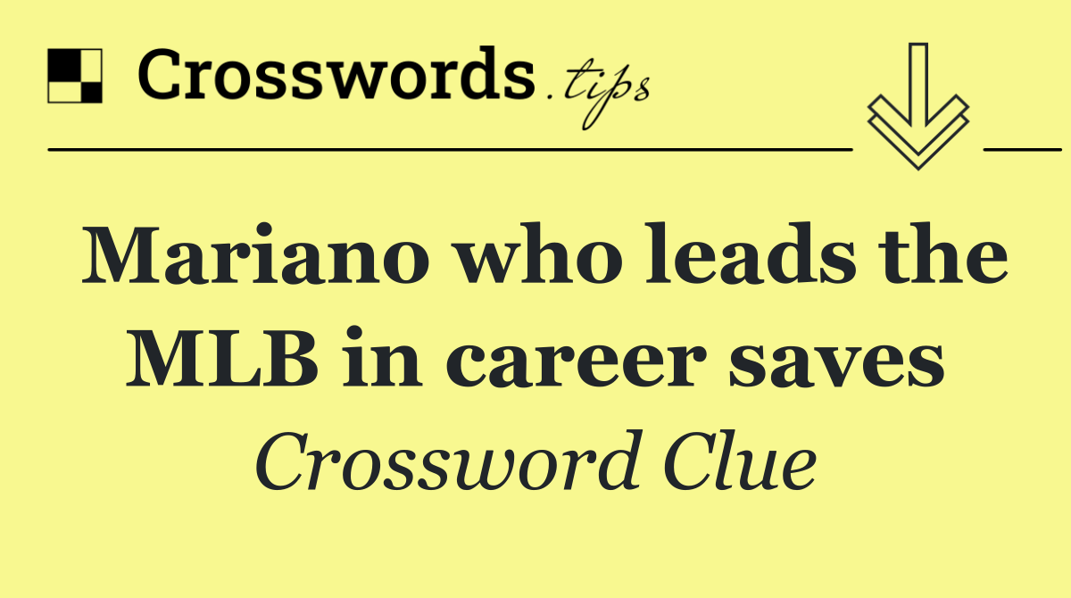 Mariano who leads the MLB in career saves