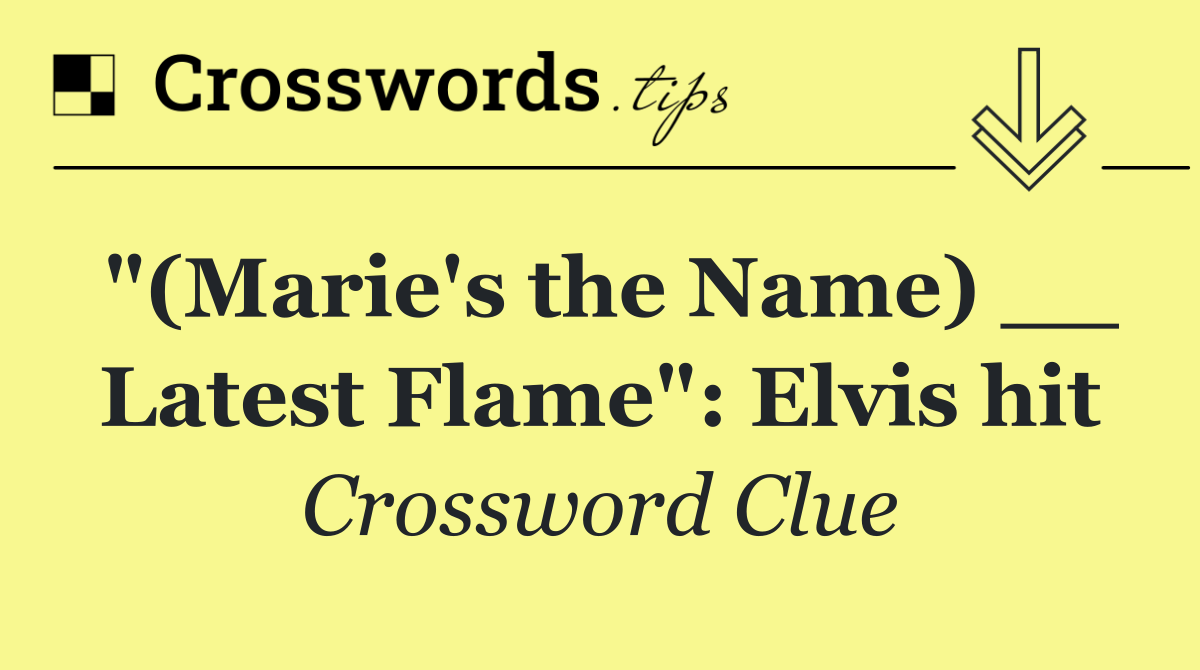 "(Marie's the Name) __ Latest Flame": Elvis hit
