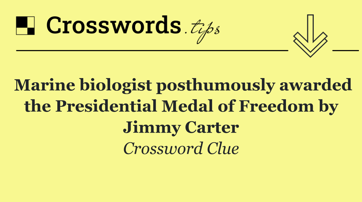 Marine biologist posthumously awarded the Presidential Medal of Freedom by Jimmy Carter