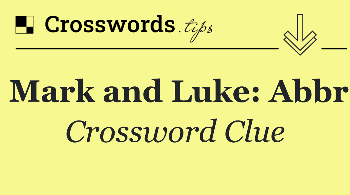 Mark and Luke: Abbr
