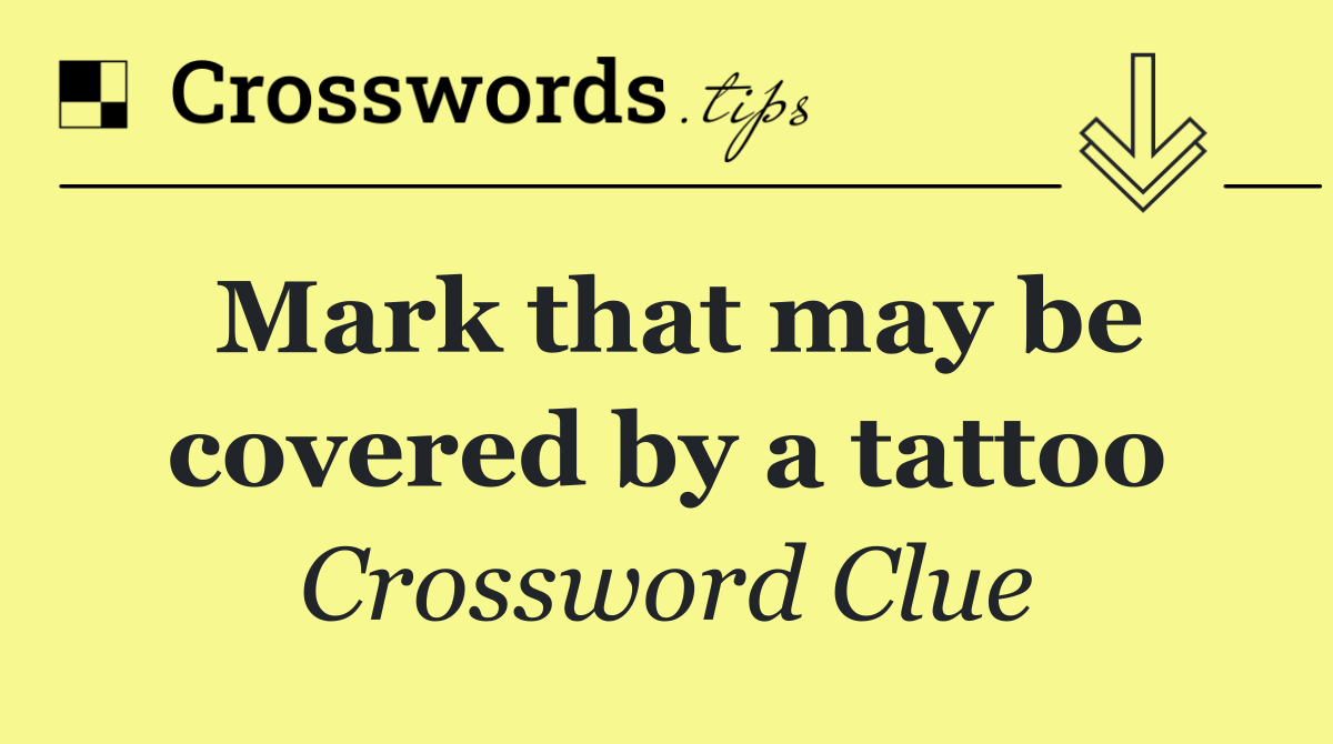 Mark that may be covered by a tattoo