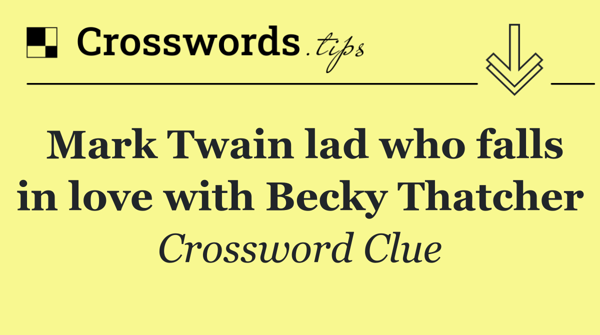 Mark Twain lad who falls in love with Becky Thatcher