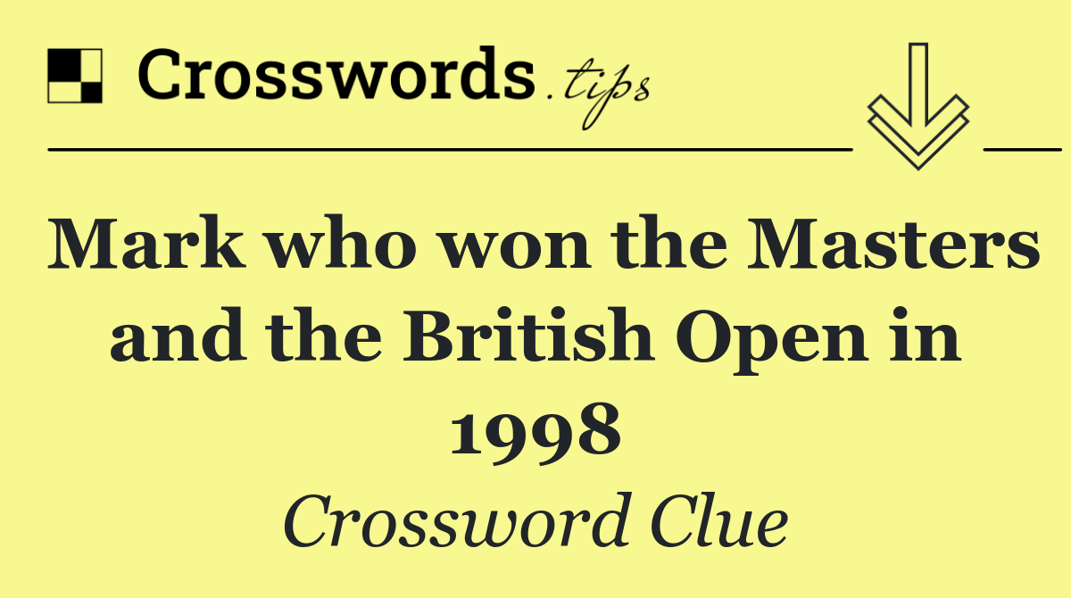 Mark who won the Masters and the British Open in 1998