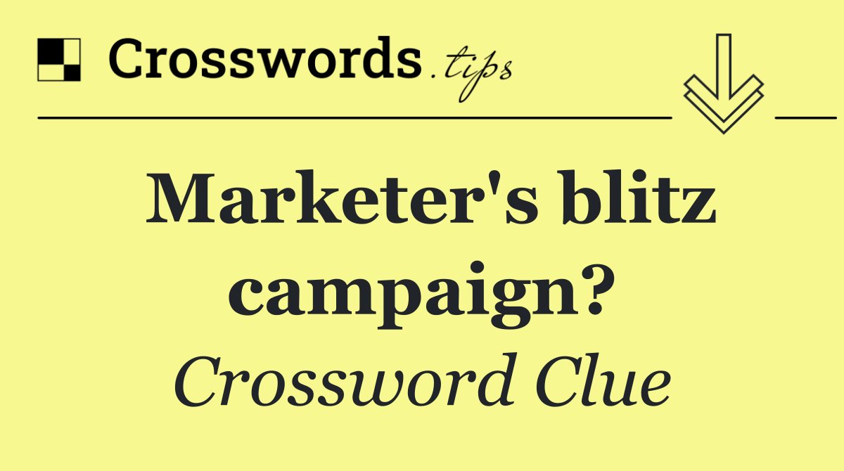 Marketer's blitz campaign?