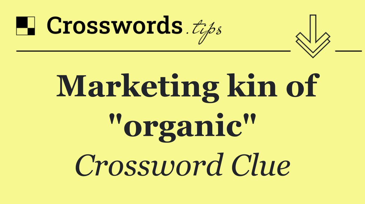 Marketing kin of "organic"
