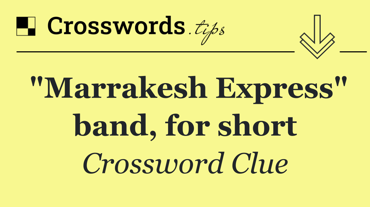 "Marrakesh Express" band, for short