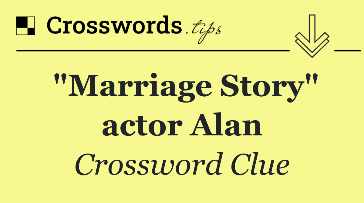 "Marriage Story" actor Alan