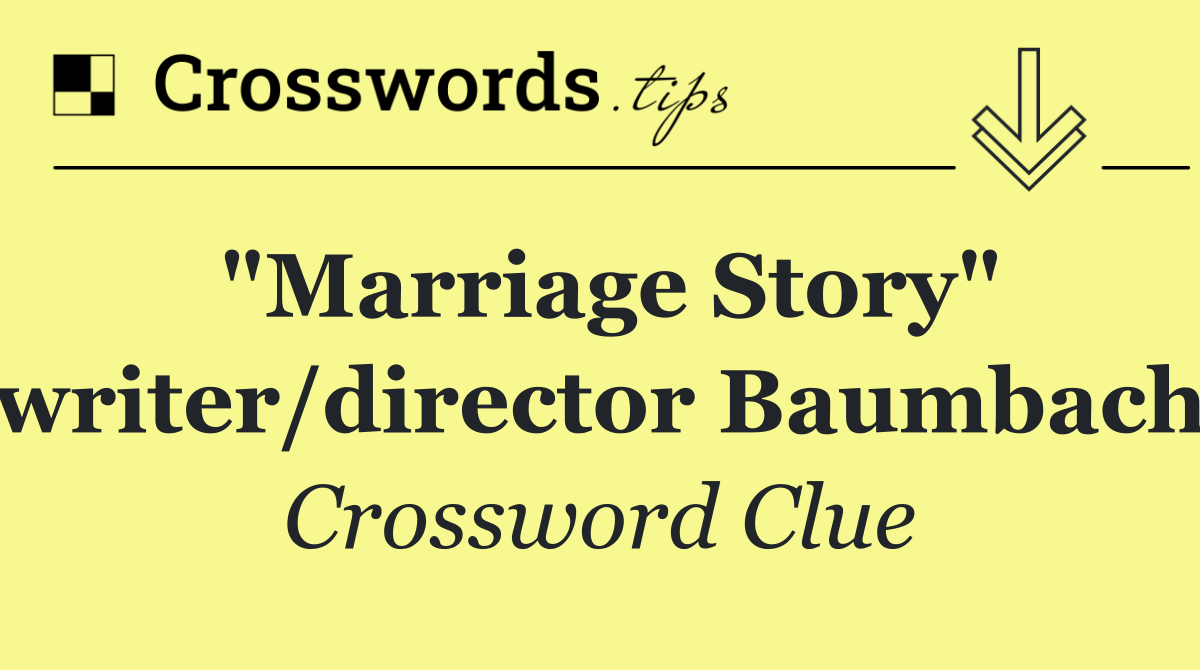 "Marriage Story" writer/director Baumbach