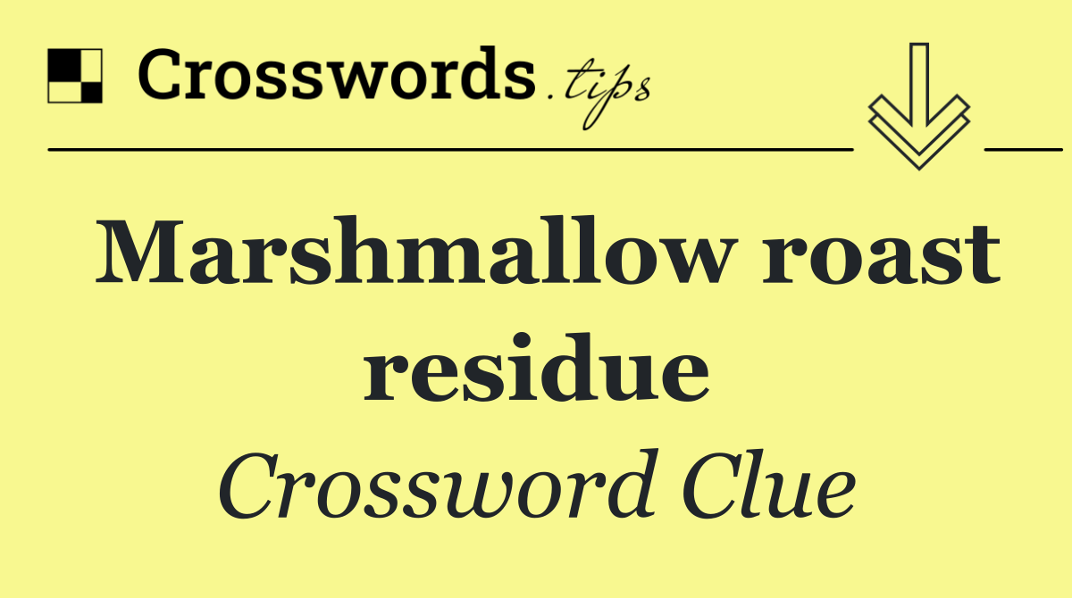 Marshmallow roast residue