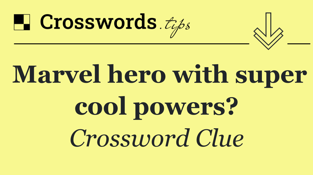 Marvel hero with super cool powers?