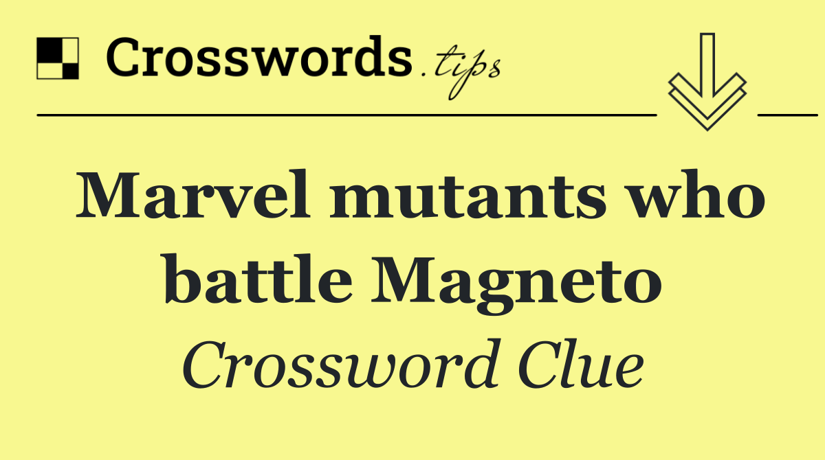 Marvel mutants who battle Magneto