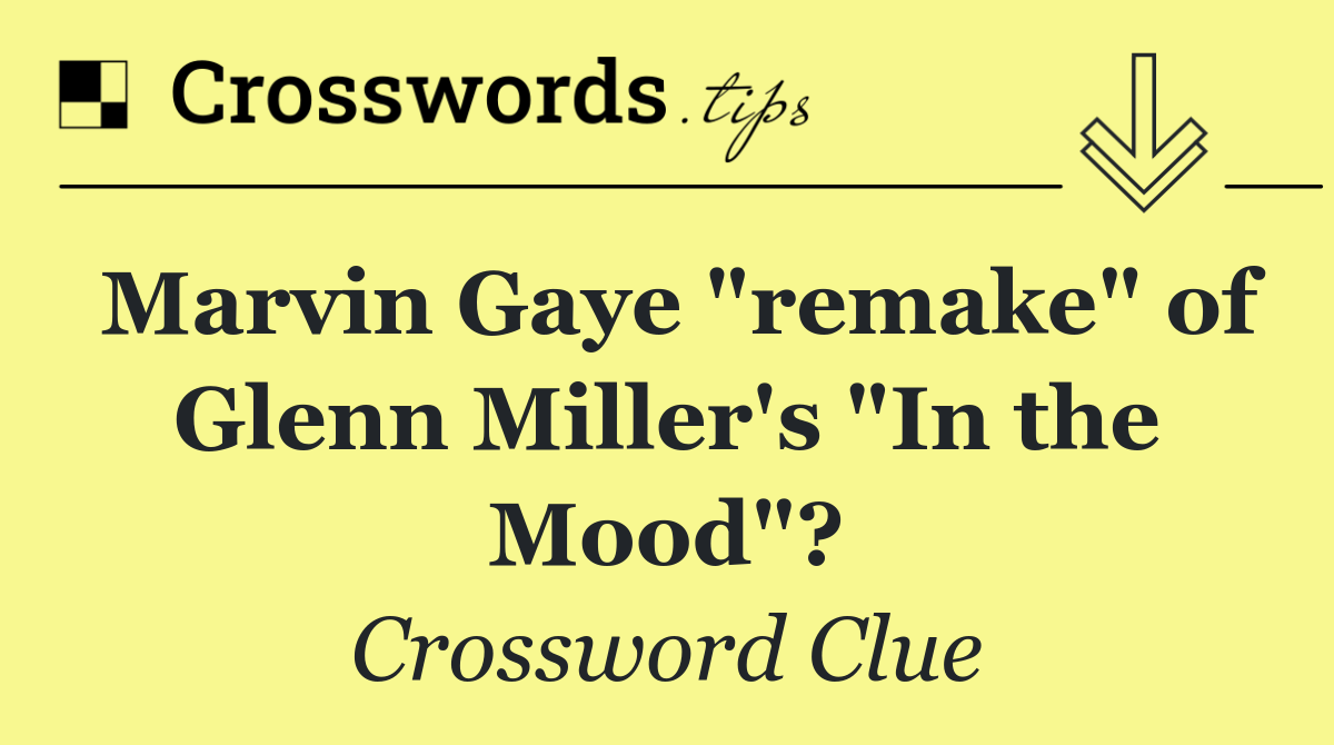 Marvin Gaye "remake" of Glenn Miller's "In the Mood"?