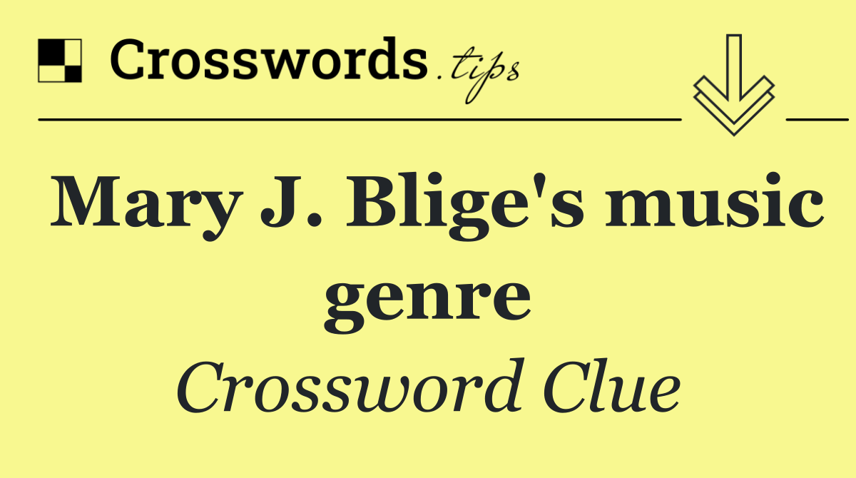 Mary j. blige's music genre - crossword clue answer - october 13 2025