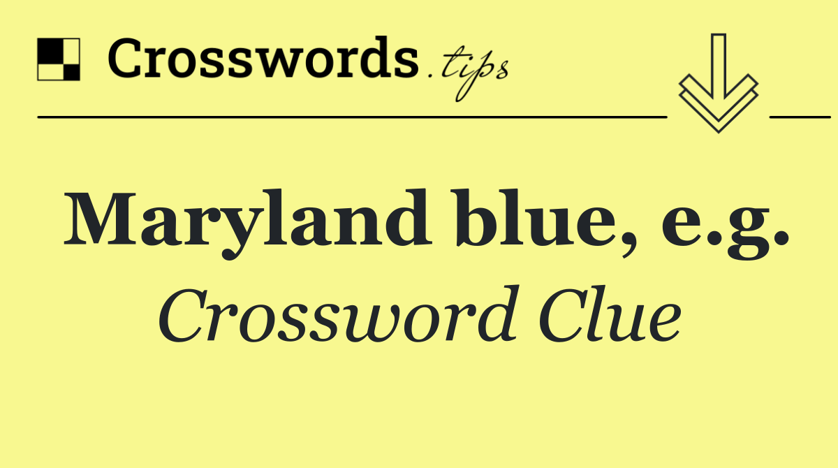 Maryland blue, e.g.