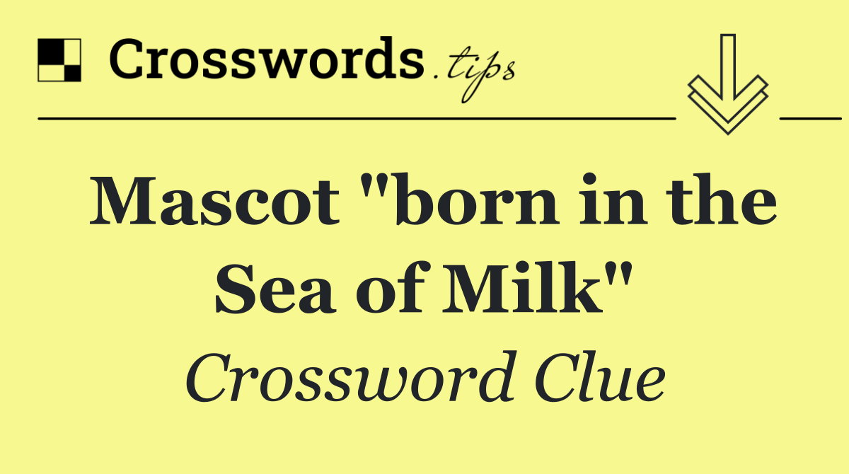 Mascot "born in the Sea of Milk"
