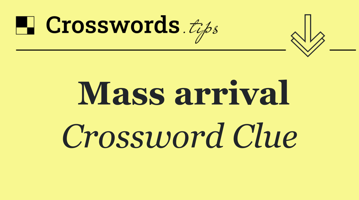 Mass arrival