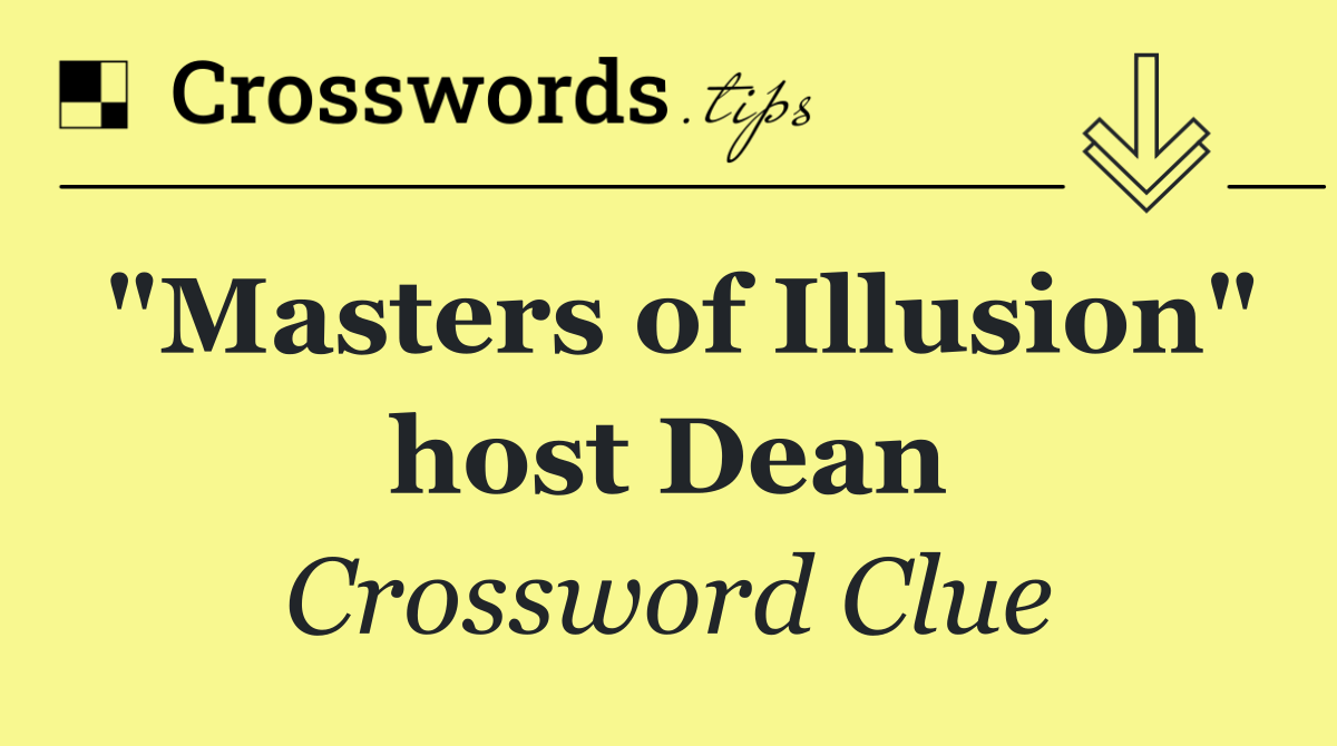 "Masters of Illusion" host Dean