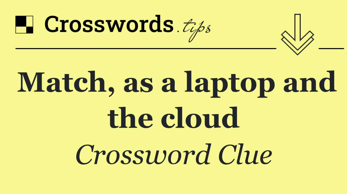 Match, as a laptop and the cloud