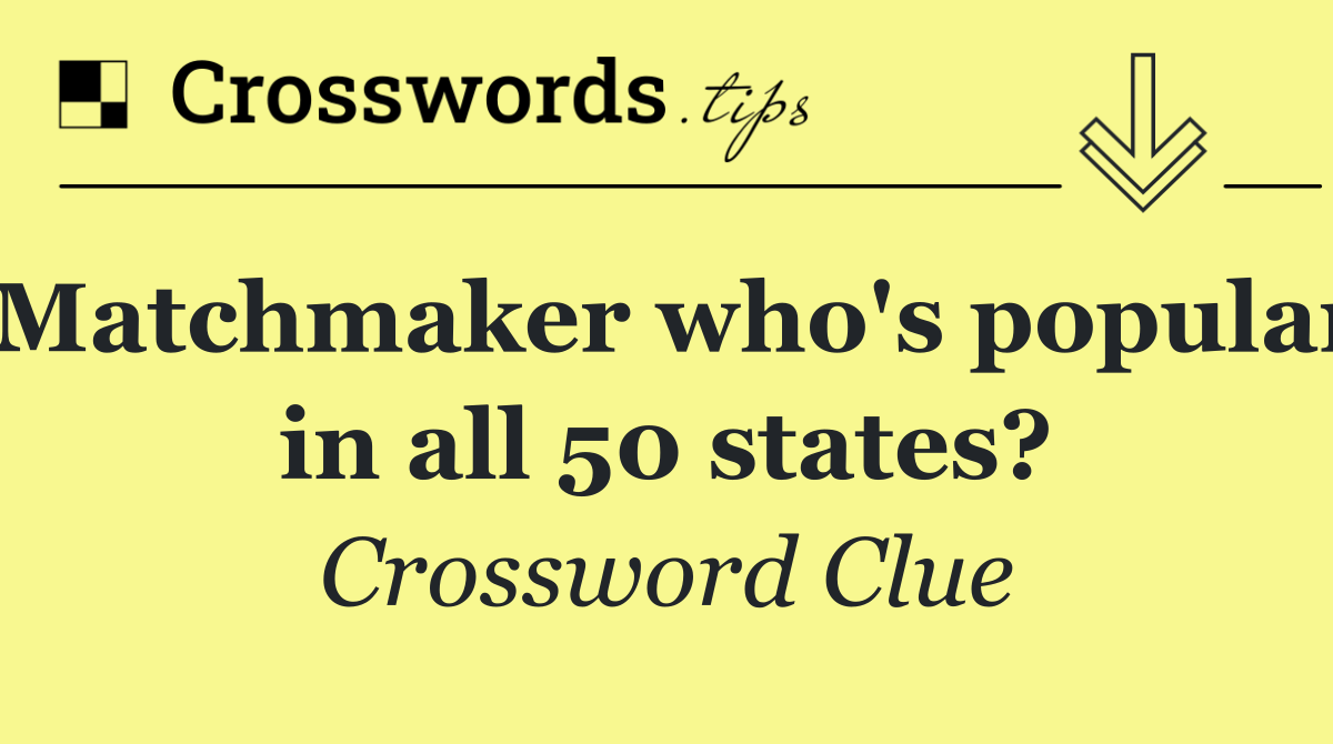 Matchmaker who's popular in all 50 states?