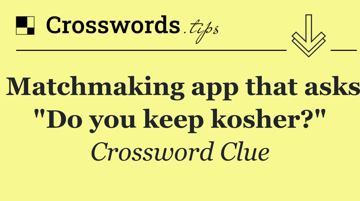 Matchmaking app that asks "Do you keep kosher?"