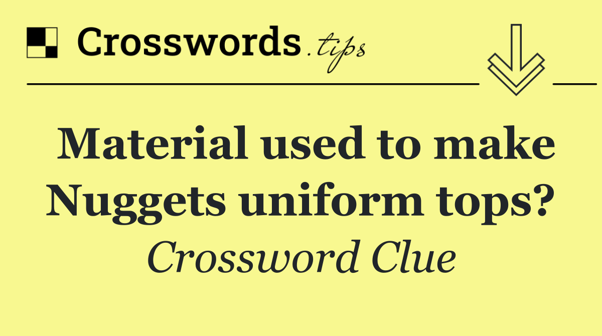 Material used to make Nuggets uniform tops?