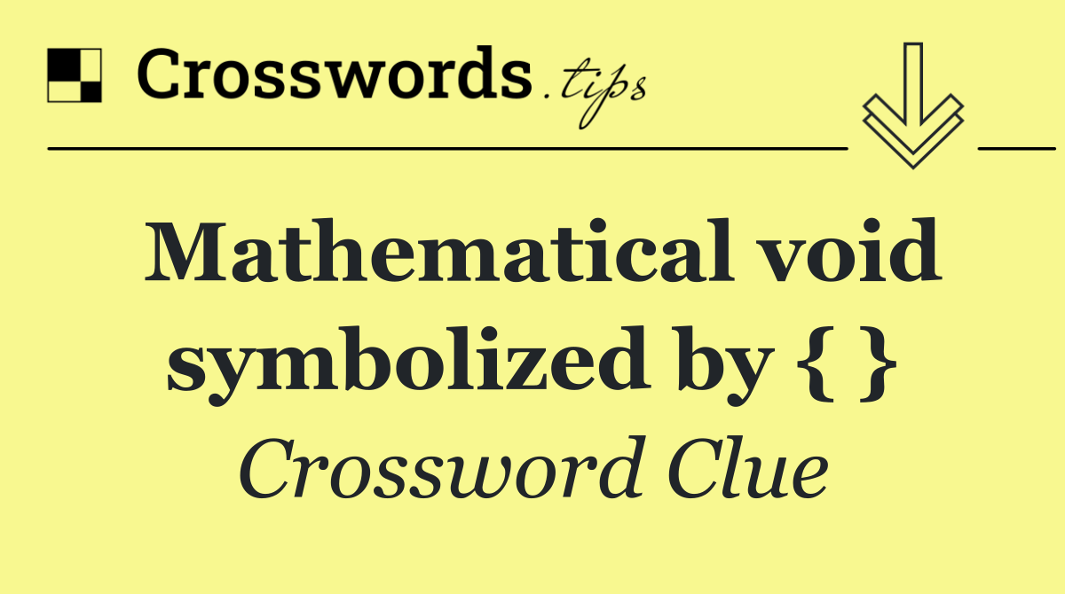 Mathematical void symbolized by { }