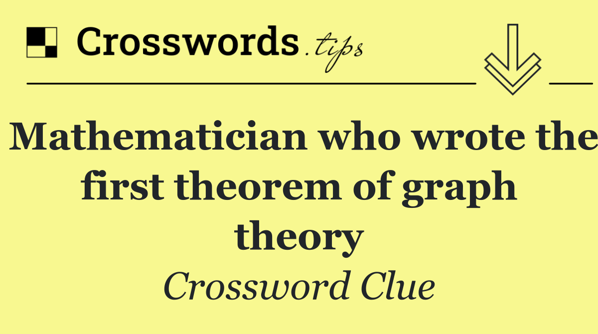 Mathematician who wrote the first theorem of graph theory