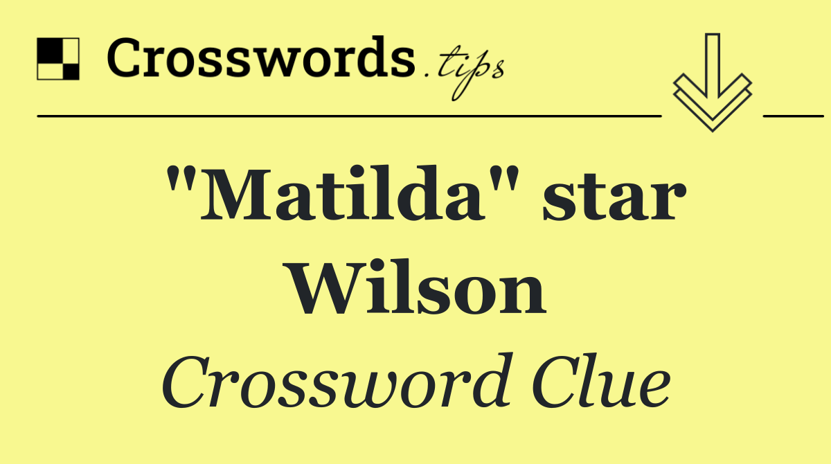 "Matilda" star Wilson