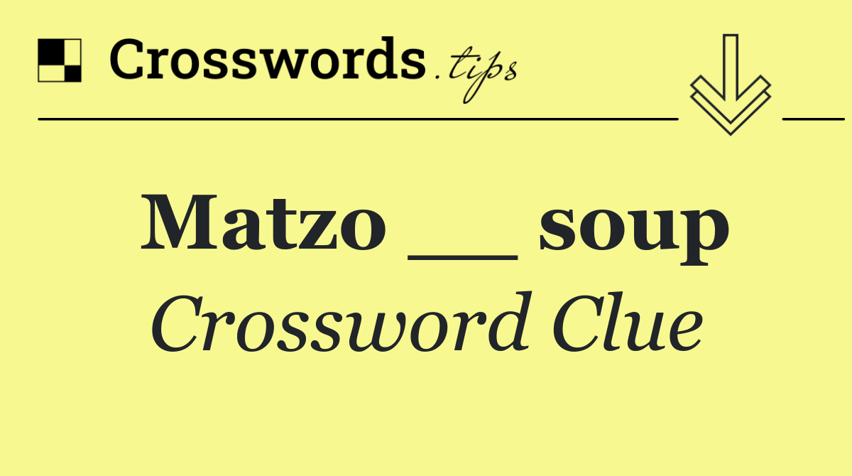 Matzo __ soup
