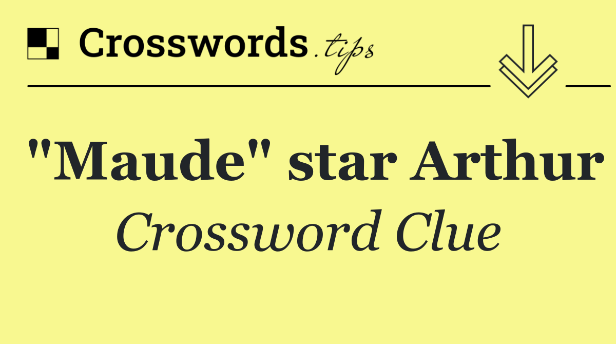 "Maude" star Arthur