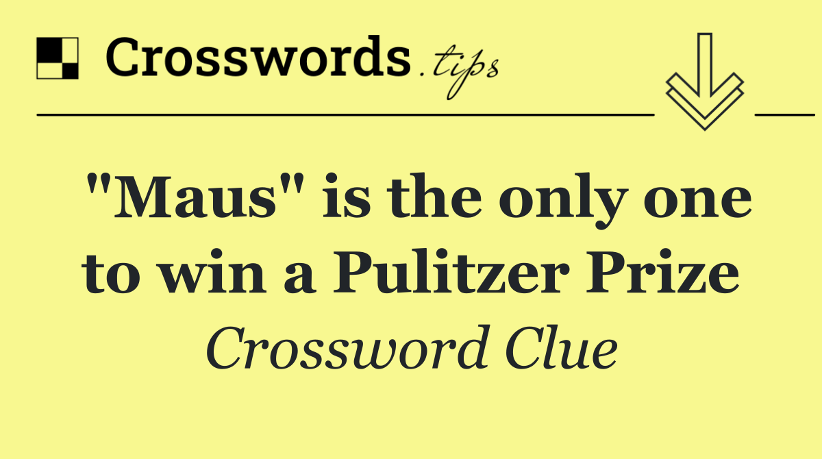 "Maus" is the only one to win a Pulitzer Prize
