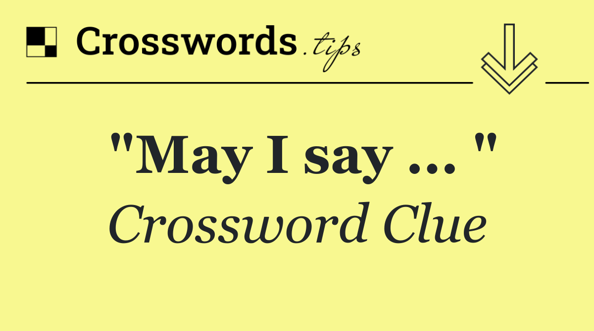 "May I say ... "